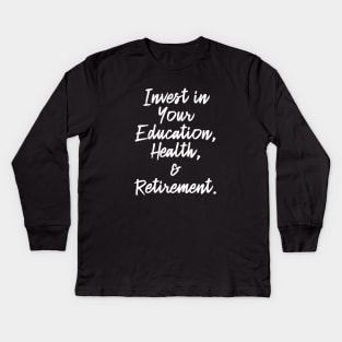 Invest in Your Education, Health and Retirement. | Personal Self | Development Growth | Discreet Wealth | Life Quotes | Black Kids Long Sleeve T-Shirt
